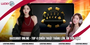 Baccarat Online - Top 4 Chiến Thuật Thắng Lớn, Ăn Tiền Đậm