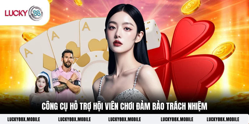 Công cụ hỗ trợ hội viên chơi đảm bảo trách nhiệm