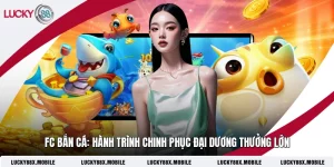 FC Bắn Cá: Hành Trình Chinh Phục Đại Dương Thưởng Lớn