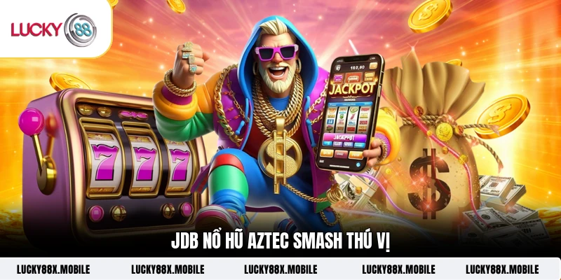 JDB nổ hũ Aztec Smash thú vị