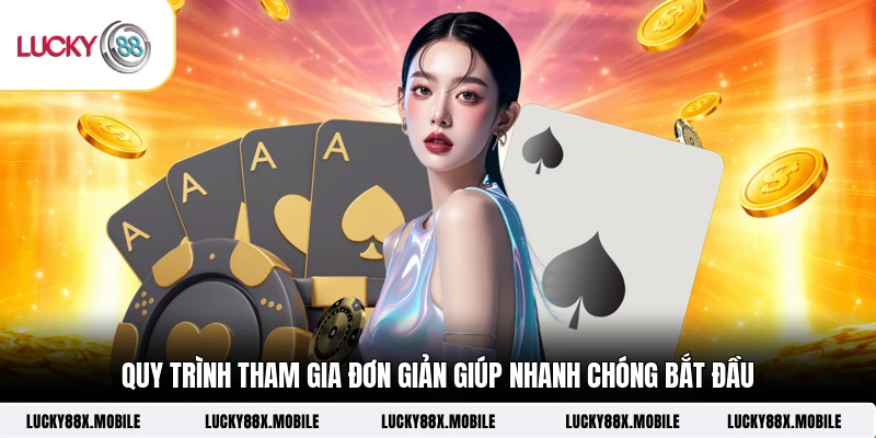 Quy trình tham gia đơn giản giúp nhanh chóng bắt đầu